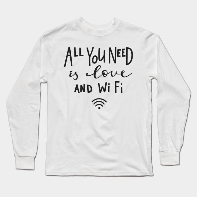 All You Need Is Love And WiFi - Cute Funny Humor Quote Long Sleeve T-Shirt by LazyMice